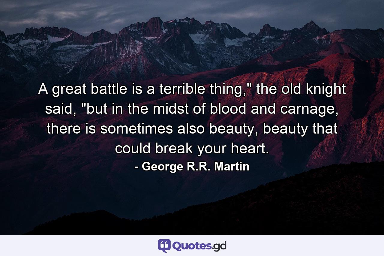 A great battle is a terrible thing,