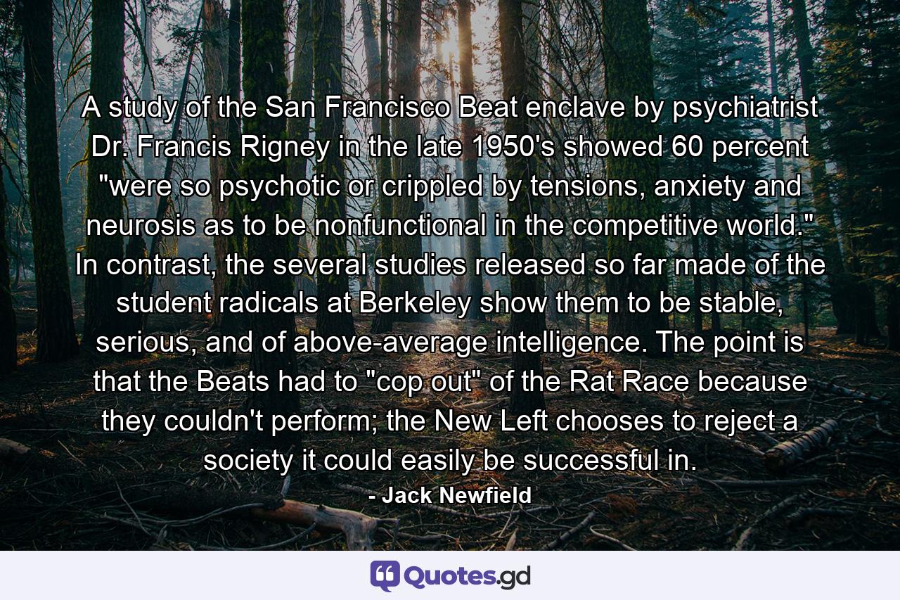 A study of the San Francisco Beat enclave by psychiatrist Dr. Francis Rigney in the late 1950's showed 60 percent 