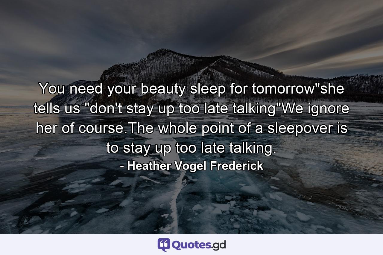 You need your beauty sleep for tomorrow