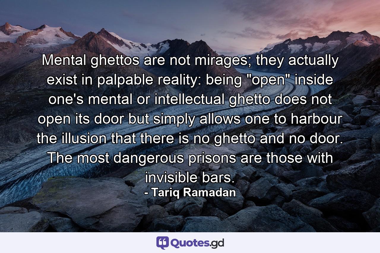 Mental ghettos are not mirages; they actually exist in palpable reality: being 