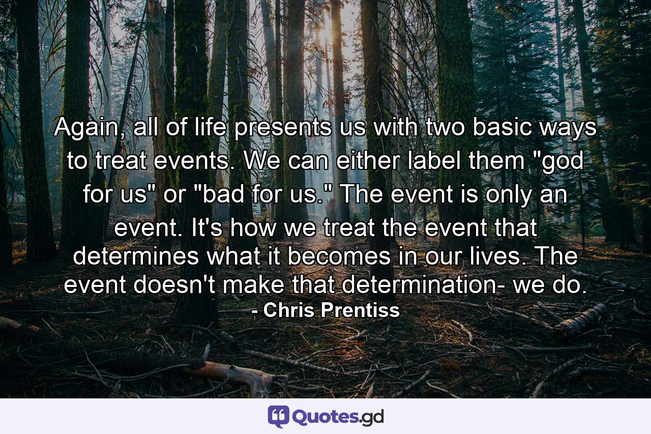 Again, all of life presents us with two basic ways to treat events. We can either label them 