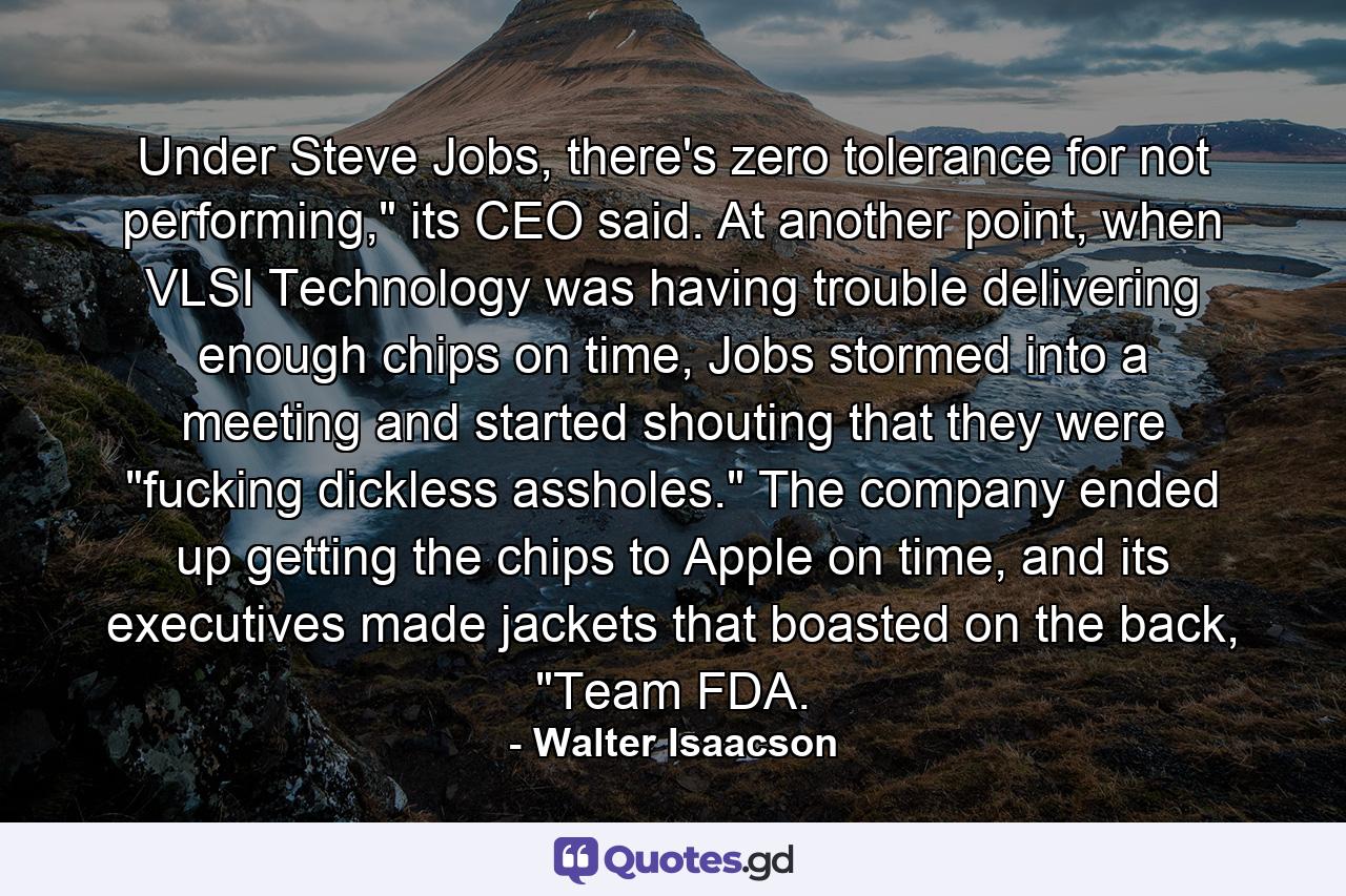 Under Steve Jobs, there's zero tolerance for not performing,