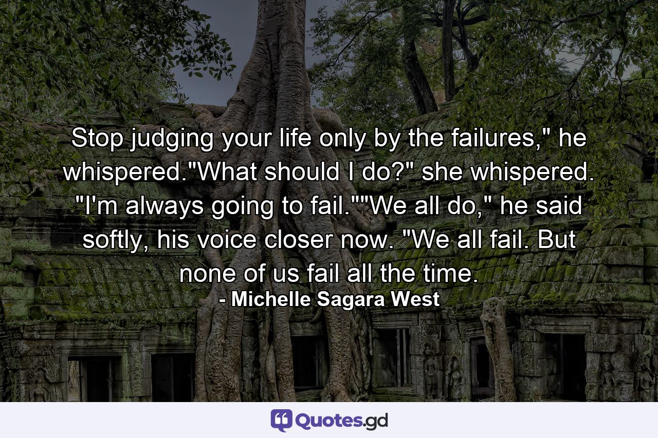 Stop judging your life only by the failures,