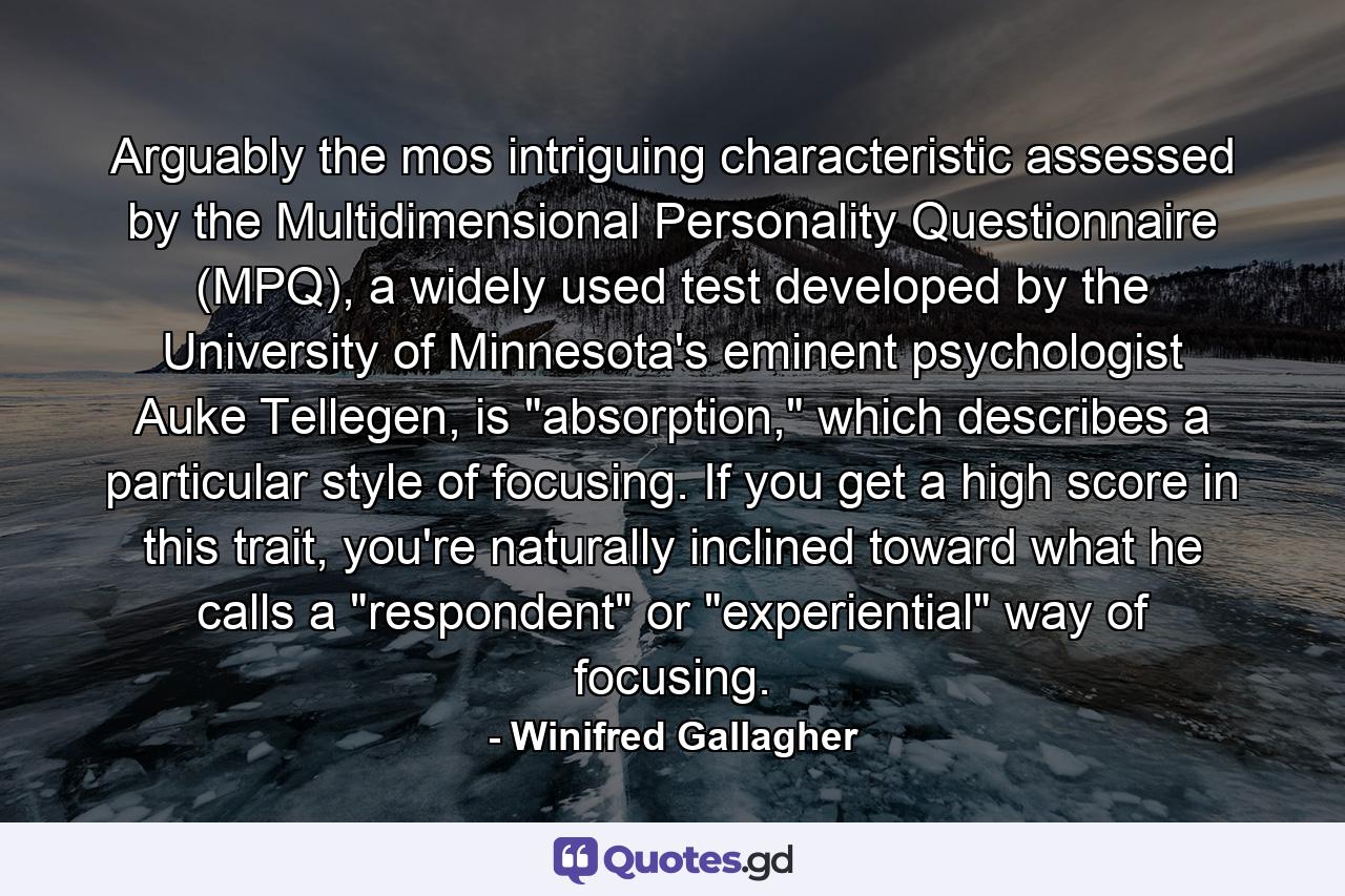 Arguably the mos intriguing characteristic assessed by the Multidimensional Personality Questionnaire (MPQ), a widely used test developed by the University of Minnesota's eminent psychologist Auke Tellegen, is 