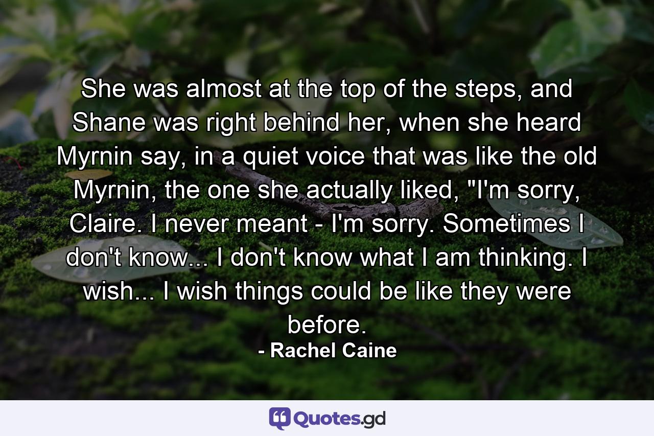 She was almost at the top of the steps, and Shane was right behind her, when she heard Myrnin say, in a quiet voice that was like the old Myrnin, the one she actually liked, 