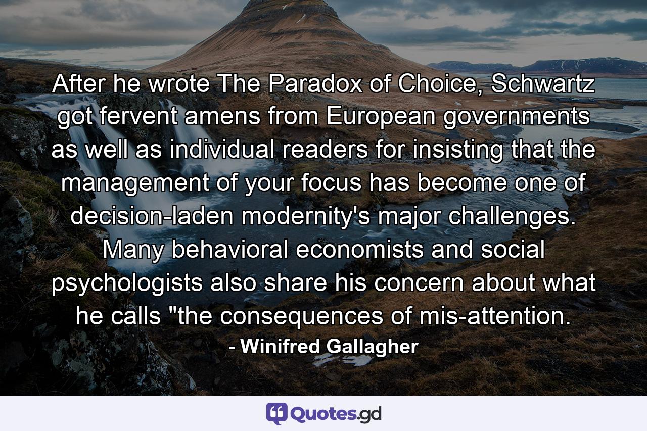 After he wrote The Paradox of Choice, Schwartz got fervent amens from European governments as well as individual readers for insisting that the management of your focus has become one of decision-laden modernity's major challenges. Many behavioral economists and social psychologists also share his concern about what he calls 