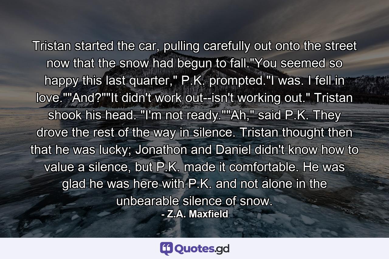 Tristan started the car, pulling carefully out onto the street now that the snow had begun to fall.
