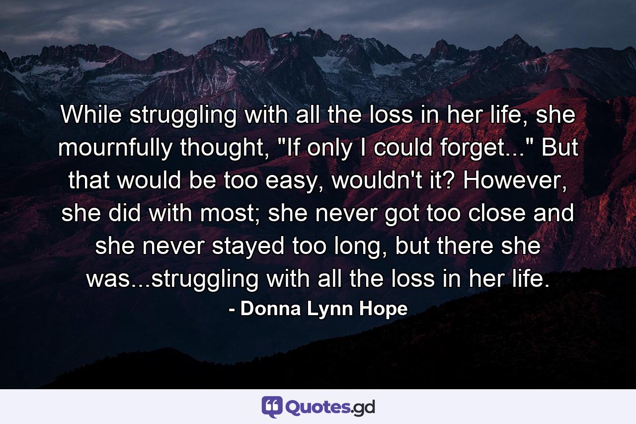 While struggling with all the loss in her life, she mournfully thought, 