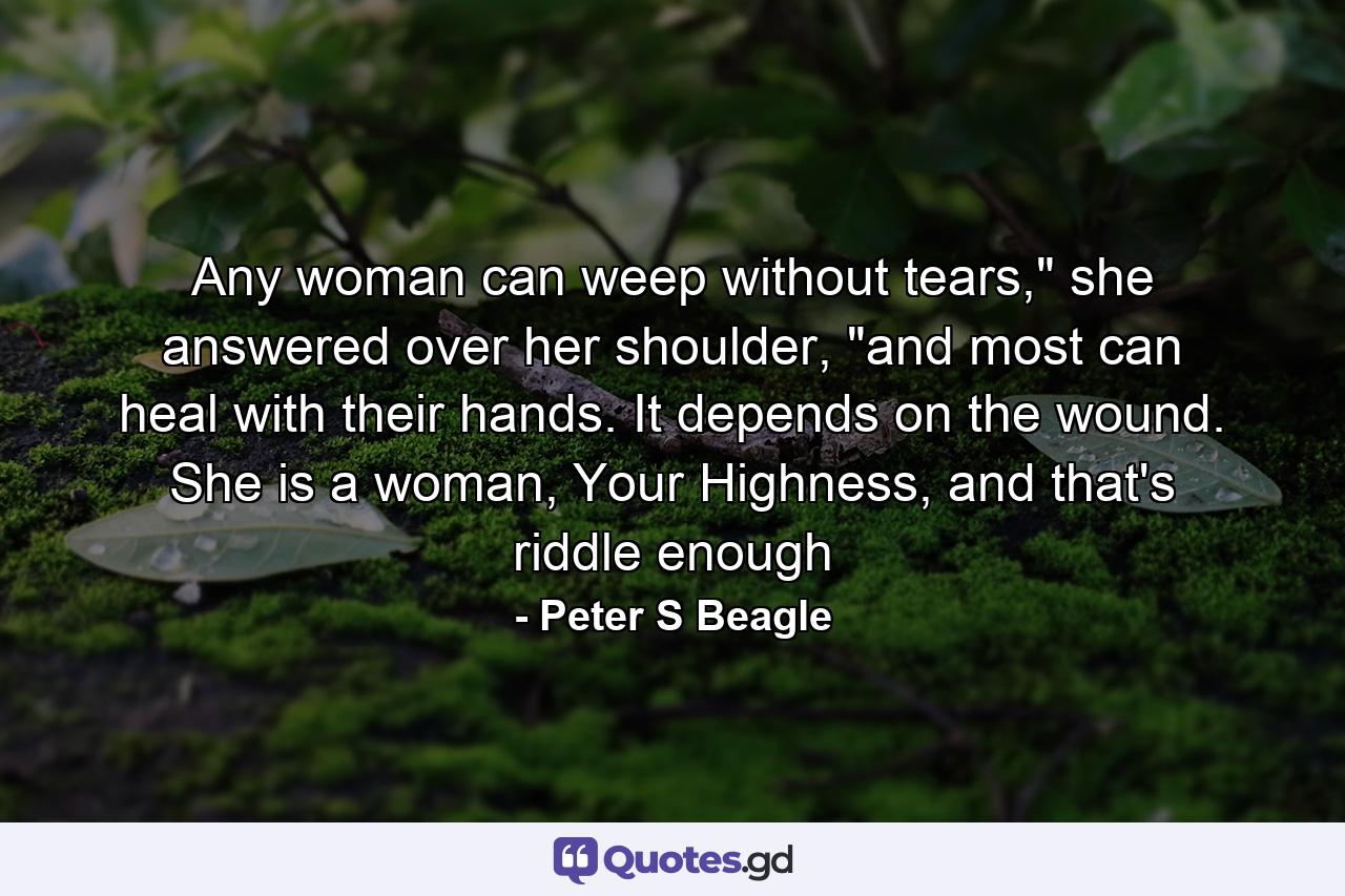 Any woman can weep without tears,