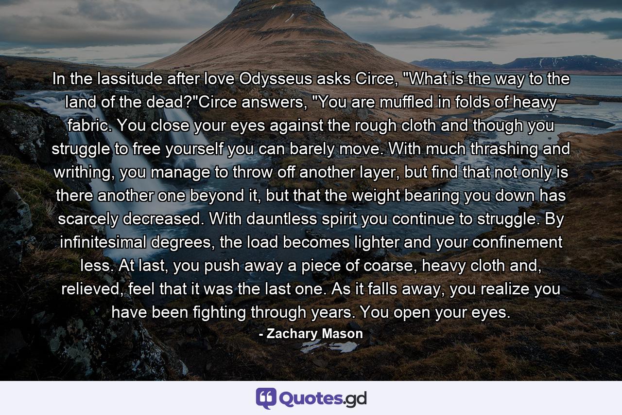 In the lassitude after love Odysseus asks Circe, 