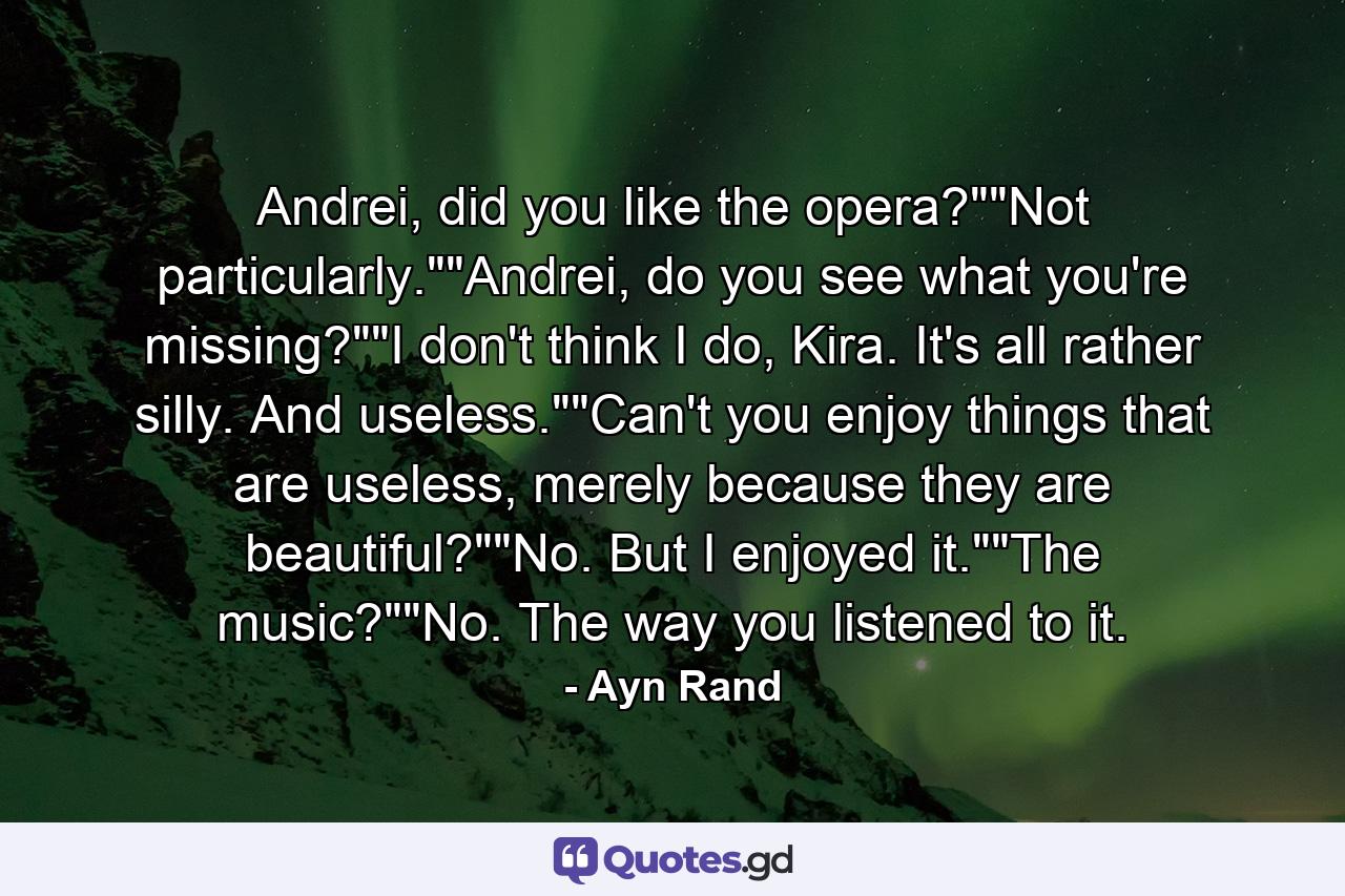 Andrei, did you like the opera?