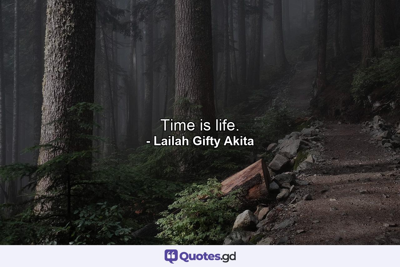 Time is life. - Quote by Lailah Gifty Akita