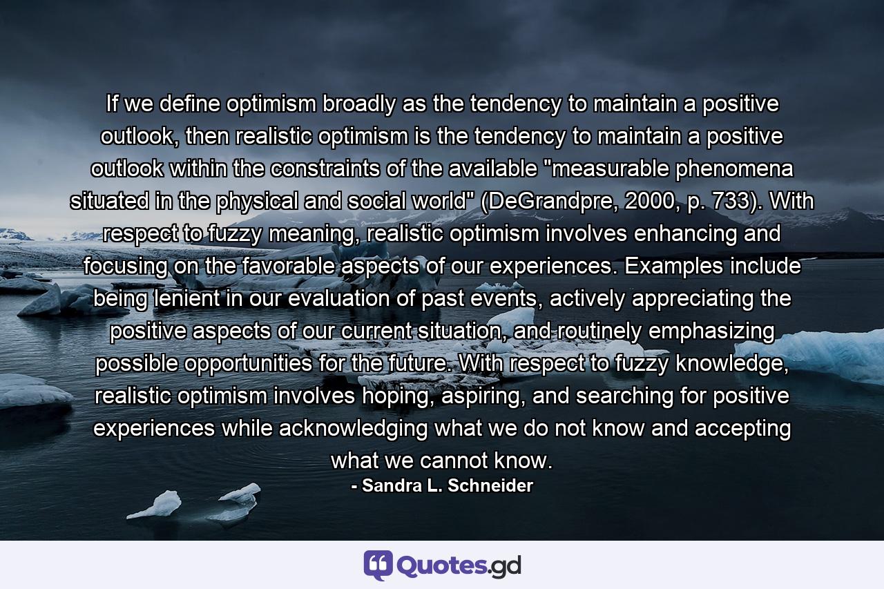 If we define optimism broadly as the tendency to maintain a positive outlook, then realistic optimism is the tendency to maintain a positive outlook within the constraints of the available 