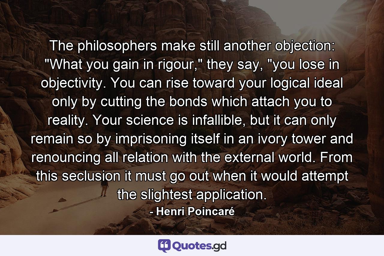 The philosophers make still another objection: 