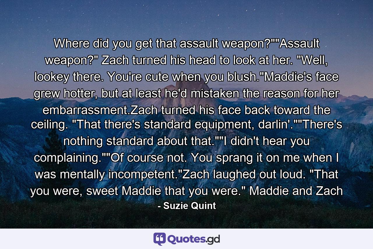 Where did you get that assault weapon?