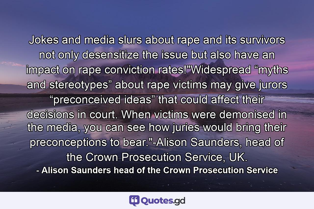 Jokes and media slurs about rape and its survivors not only desensitize the issue but also have an impact on rape conviction rates!