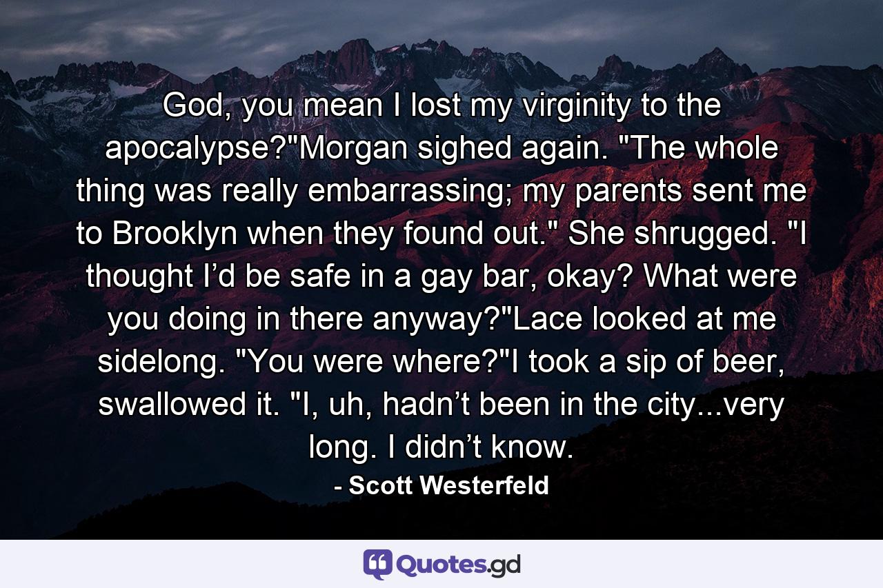 God, you mean I lost my virginity to the apocalypse?