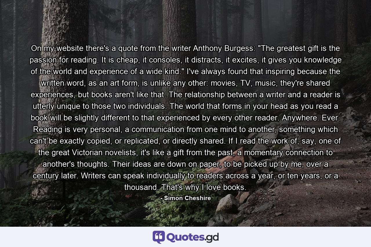 On my website there's a quote from the writer Anthony Burgess: 