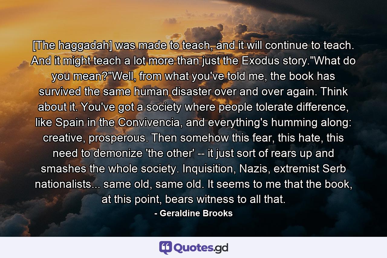 [The haggadah] was made to teach, and it will continue to teach. And it might teach a lot more than just the Exodus story.