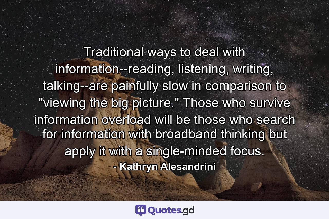 Traditional ways to deal with information--reading, listening, writing, talking--are painfully slow in comparison to 